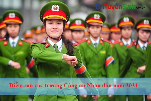 Điểm sàn các trường Công an Nhân dân 2021