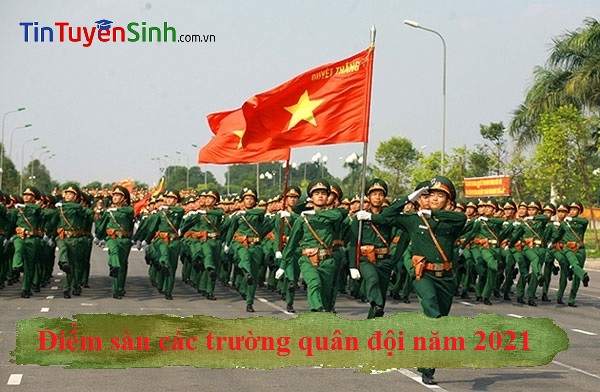 Điểm sàn các trường Quân đội 2021